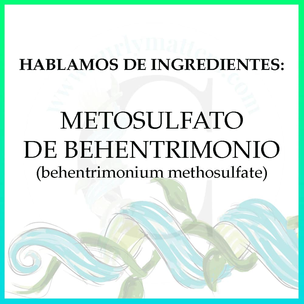HABLAMOS DE INGREDIENTES: METOSULFATO DE BEHENTRIMONIO